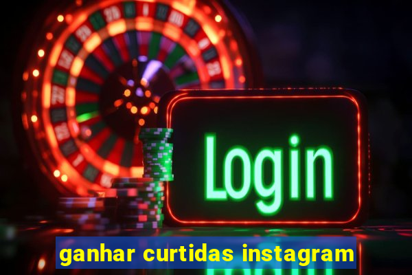 ganhar curtidas instagram